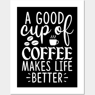 A Good Cup Of Coffee Makes Life Posters and Art